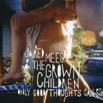 Jared Mees and the Grown Children - only good thoughts can Say